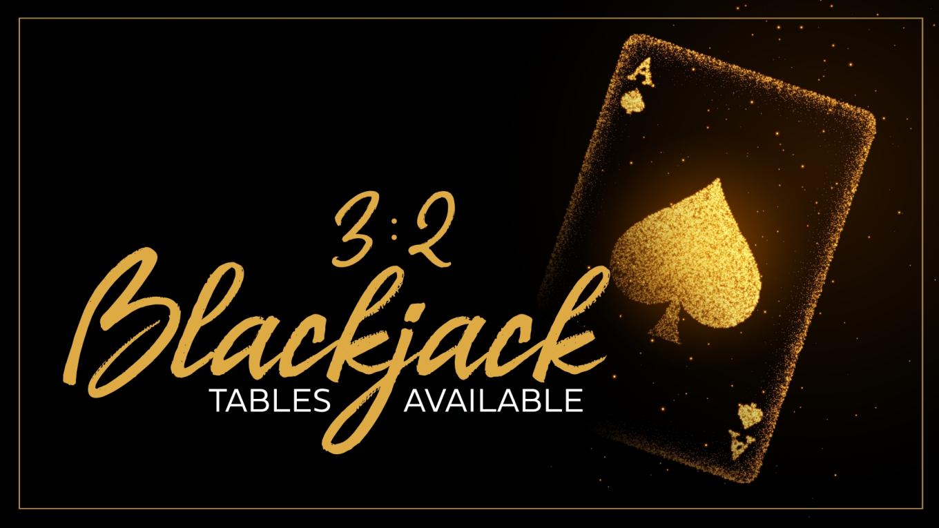3:2 Blackjack Tables Available