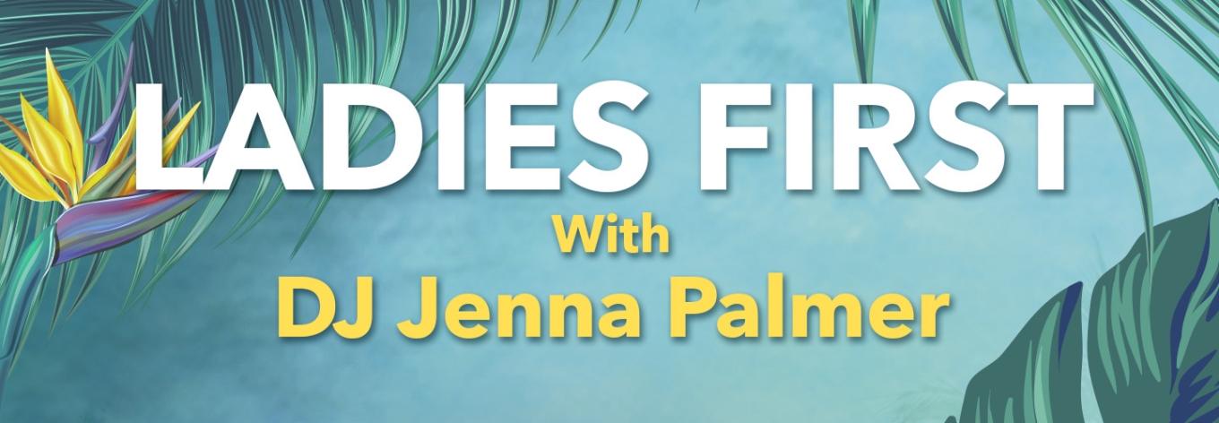 Ladies First - with DJ Jenna Palmer