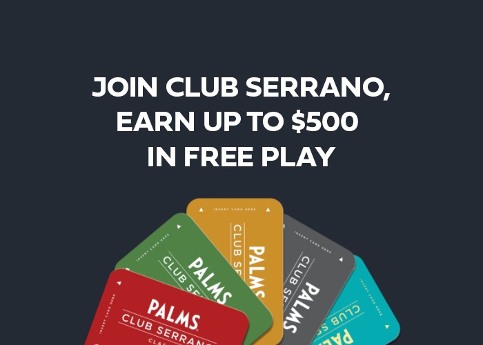 Join Club Serrano, Earn Up To $500 In Free Play
