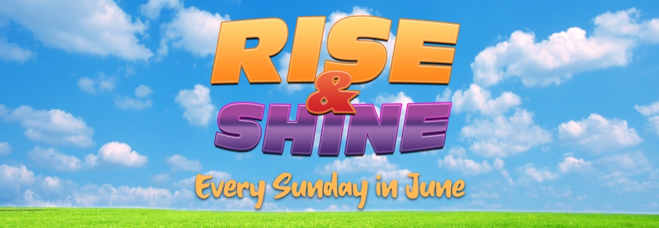 Rise & Shine Every Sunday in June